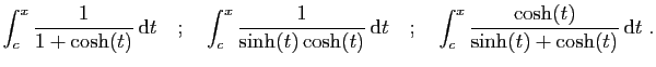 $\displaystyle \int_c^x \frac{1}{1+\cosh(t)} \mathrm{d}t
\quad;\quad
\int_c^x \...
...rm{d}t
\quad;\quad
\int_c^x \frac{\cosh(t)}{\sinh(t)+\cosh(t)} \mathrm{d}t\;.
$
