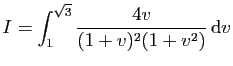 $ \displaystyle{I=\int_{1}^{\sqrt{3}}
\frac{4v}{(1+v)^2(1+v^2)} \mathrm{d}v}$