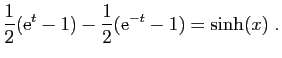 $\displaystyle \frac{1}{2}(\mathrm{e}^t-1)-\frac{1}{2}(\mathrm{e}^{-t}-1)=\sinh(x)\;.$