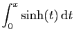 $\displaystyle \int_0^x \sinh(t) \mathrm{d}t$
