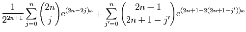 $\displaystyle \displaystyle{\frac{1}{2^{2n+1}}
\sum_{j=0}^{n}\binom{2n}{j}\math...
...(2n-2j)x}+
\sum_{j'=0}^{n}\binom{2n+1}{2n+1-j'}\mathrm{e}^{(2n+1-2(2n+1-j'))x}}$