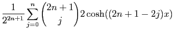 $\displaystyle \displaystyle{\frac{1}{2^{2n+1}}
\sum_{j=0}^{n}\binom{2n+1}{j}2\cosh((2n+1-2j)x)}$