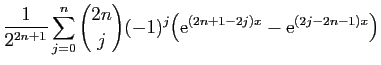 $\displaystyle \displaystyle{\frac{1}{2^{2n+1}}
\sum_{j=0}^{n}\binom{2n}{j}(-1)^j
\big(\mathrm{e}^{(2n+1-2j)x}-\mathrm{e}^{(2j-2n-1)x}}\big)$