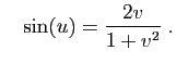 $\displaystyle \quad
\sin(u)=\frac{2v}{1+v^2}\;.
$