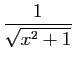 $ \displaystyle{\frac{1}{\sqrt{x^2+1}}}$