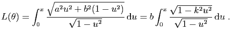 $\displaystyle L(\theta)=\int_0^x \frac{\sqrt{a^2 u^2+b^2(1-u^2)}}{\sqrt{1-u^2}} \mathrm{d}u
=
b\int_0^x \frac{\sqrt{1-k^2u^2}}{\sqrt{1-u^2}} \mathrm{d}u\;.
$