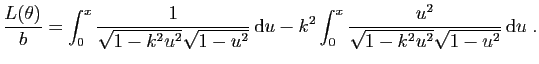 $\displaystyle \frac{L(\theta)}{b}=
\int_0^x
\frac{1}{\sqrt{1-k^2u^2}\sqrt{1-u^2...
...athrm{d}u
-k^2\int_0^x
\frac{u^2}{\sqrt{1-k^2u^2}\sqrt{1-u^2}} \mathrm{d}u\;.
$