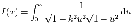 $\displaystyle I(x)=\int_0^x \frac{1}{\sqrt{1-k^2u^2}\sqrt{1-u^2}} \mathrm{d}u\;.
$