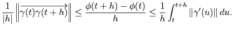 $\displaystyle \frac{1}{\vert h\vert} \left\Vert \overrightarrow{\gamma(t)\gamma...
...i(t)}{h} \leq \frac{1}{h} \int_{t}^{t+h} \left\Vert \gamma'(u) \right\Vert du.
$