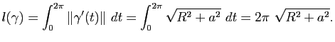 $\displaystyle l(\gamma)=\int_0^{2\pi}\Vert\gamma'(t)\Vert dt
= \int_0^{2\pi} \sqrt{R^2+a^2} dt = 2\pi \sqrt{R^2+a^2}.
$