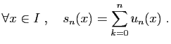 $\displaystyle \forall x\in I\;,\quad s_n(x) = \sum_{k=0}^n u_n(x)\;.
$