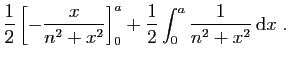 $\displaystyle \displaystyle{
\frac{1}{2} \left[-\frac{x}{n^2+x^2}\right]_0^a
+\frac{1}{2}\int_0^a \frac{1}{n^2+x^2} \mathrm{d}x\;.}$
