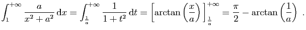 $\displaystyle \int_{1}^{+\infty} \frac{a}{x^2+a^2} \mathrm{d}x
=
\int_{\frac{1...
...ht]_{\frac{1}{a}}^{+\infty}
= \frac{\pi}{2}-\arctan\left(\frac{1}{a}\right)\;.
$