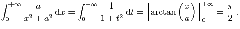 $\displaystyle \int_{0}^{+\infty} \frac{a}{x^2+a^2} \mathrm{d}x
=
\int_0^{+\inf...
...ft[
\arctan\left(\frac{x}{a}\right) \right]_{0}^{+\infty}
= \frac{\pi}{2}\;.
$