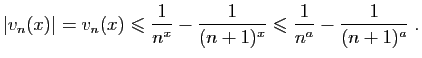 $\displaystyle \vert v_n(x)\vert=v_n(x) \leqslant \frac{1}{n^x}-\frac{1}{(n+1)^x}
\leqslant \frac{1}{n^a}-\frac{1}{(n+1)^a}\;.
$