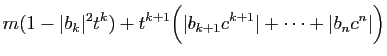 $\displaystyle m(1-\vert b_k\vert^2t^k)+t^{k+1}\Big(\vert b_{k+1}c^{k+1}\vert+\cdots+\vert b_nc^n\vert\Big)$