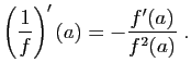 $\displaystyle \left(\frac{1}{f}\right)'(a)=-\frac{f'(a)}{f^2(a)}\;.
$