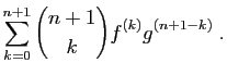 $\displaystyle \sum_{k=0}^{n+1} \binom{n+1}{k} f^{(k)} g^{(n+1-k)}\;.$