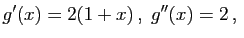 $\displaystyle g'(x)=2(1+x) ,\;g''(x)=2 ,\;$