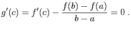$\displaystyle g'(c)=f'(c)-\frac{f(b)-f(a)}{b-a}=0\;.
$