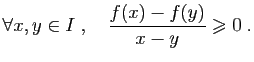 $\displaystyle \forall x,y\in I\;,\quad \frac{f(x)-f(y)}{x-y}\geqslant 0\;.
$