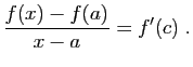 $\displaystyle \frac{f(x)-f(a)}{x-a}=f'(c)\;.
$