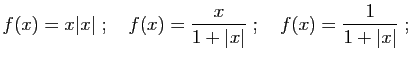 $\displaystyle f(x)= x\vert x\vert
\;;\quad
f(x)=\frac{x}{1+\vert x\vert}
\;;\quad
f(x)= \frac{1}{1+\vert x\vert}\;;
$