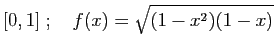 $\displaystyle [0,1]
\;;\quad
f(x)=\sqrt{(1-x^2)(1-x)}$