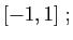 $\displaystyle [-1,1]\;;
$