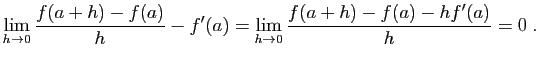 $\displaystyle \lim_{h\rightarrow 0} \frac{f(a+h)-f(a)}{h}-f'(a)
=
\lim_{h\rightarrow 0} \frac{f(a+h)-f(a)-hf'(a)}{h}=0\;.
$