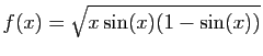 $\displaystyle f(x)=\sqrt{x\sin(x)(1-\sin(x))}$