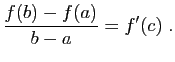 $\displaystyle \frac{f(b)-f(a)}{b-a} = f'(c)\;.
$