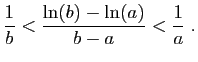 $\displaystyle \frac{1}{b}<\frac{\ln(b)-\ln(a)}{b-a}<\frac{1}{a}\;.
$
