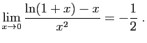 $\displaystyle \lim_{x\rightarrow 0} \frac{\ln(1+x)-x}{x^2}=-\frac{1}{2}\;.
$