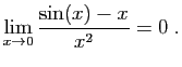 $\displaystyle \lim_{x\rightarrow 0} \frac{\sin(x)-x}{x^2}=0\;.
$