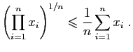 $\displaystyle \left(\prod_{i=1}^n x_i\right)^{1/n}
\leqslant \frac{1}{n}\sum_{i=1}^n x_i\;.
$