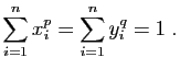 $\displaystyle \sum_{i=1}^n x_i^p = \sum_{i=1}^n y_i^q=1\;.
$