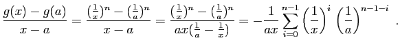 $\displaystyle \frac{g(x)-g(a)}{x-a}= \frac{(\frac{1}{x})^{n}-(\frac{1}{a})^{n}}...
...m_{i=0}^{n-1} \left(\frac{1}{x}\right)^i 
\left(\frac{1}{a}\right)^{n-1-i}\;.
$