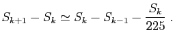 $\displaystyle S_{k+1}-S_k\simeq S_k-S_{k-1}-\frac{S_k}{225}\;.
$