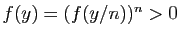 $ f(y)=(f(y/n))^n>0$