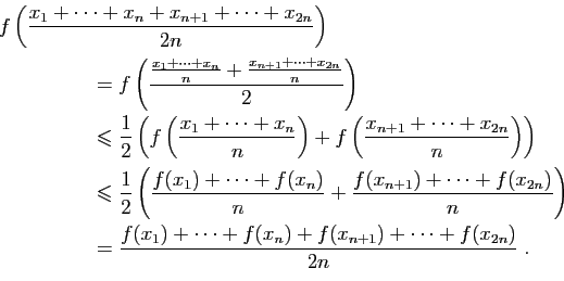 \begin{displaymath}
\begin{array}{l}
\displaystyle{
f\left(\frac{x_1+\cdots+x_n+...
...+\cdots+f(x_n)+f(x_{n+1})+\cdots+f(x_{2n})}{2n}}\;.
\end{array}\end{displaymath}
