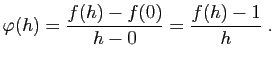 $\displaystyle \varphi(h) = \frac{f(h)-f(0)}{h-0} = \frac{f(h)-1}{h}\;.
$
