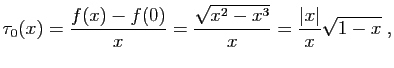 $\displaystyle \tau_0(x) = \frac{f(x)-f(0)}{x}=\frac{\sqrt{x^2-x^3}}{x} =
\frac{\vert x\vert}{x}\sqrt{1-x}\;,
$