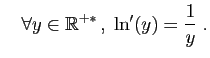 $\displaystyle \quad
\forall y\in\mathbb{R}^{+*} ,\; \ln'(y) = \frac{1}{y}\;.
$
