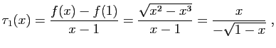 $\displaystyle \tau_1(x) = \frac{f(x)-f(1)}{x-1} = \frac{\sqrt{x^2-x^3}}{x-1}
=\frac{x}{-\sqrt{1-x}}\;,
$
