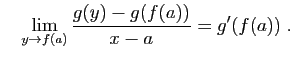 $\displaystyle \quad
\lim_{y\to f(a)} \frac{g(y)-g(f(a))}{x-a}=g'(f(a))\;.
$