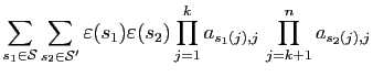 $\displaystyle \sum_{s_1\in{\cal S}}\sum_{s_2\in{\cal S}'} \varepsilon (s_1)\varepsilon (s_2)
\prod_{j=1}^k a_{s_1(j),j} \prod_{j=k+1}^n a_{s_2(j),j}$