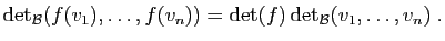 $\displaystyle \mathrm{det}_{\cal B}(f(v_1),\ldots,f(v_n))
= \mathrm{det}(f) \mathrm{det}_{\cal B}(v_1,\ldots,v_n)\;.
$