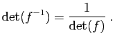 $\displaystyle \mathrm{det}(f^{-1}) = \frac{1}{\mathrm{det}(f)}\;.
$