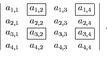 \begin{displaymath}
\left\vert
\begin{array}{cccc}
a_{1,1}&\boxed{a_{1,2}}&a_{1,...
...}\\
a_{4,1}&a_{4,2}&a_{4,3}&a_{4,4}
\end{array}\right\vert\;.
\end{displaymath}